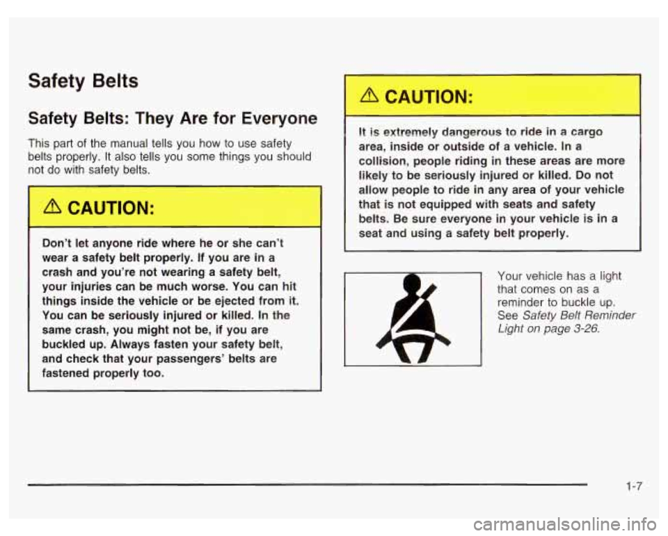 PONTIAC GRAND PRIX 2003 User Guide Safety Belts
Safety Belts: They Are for Everyone
This part of the manual tells you how to use safety
belts properly.
It also tells you some things you should
not do with safety be PONTIAC GRAND PRIX 2003 User Guide Safety Belts
Safety Belts: They Are for Everyone
This part of the manual tells you how to use safety
belts properly.
It also tells you some things you should
not do with safety be