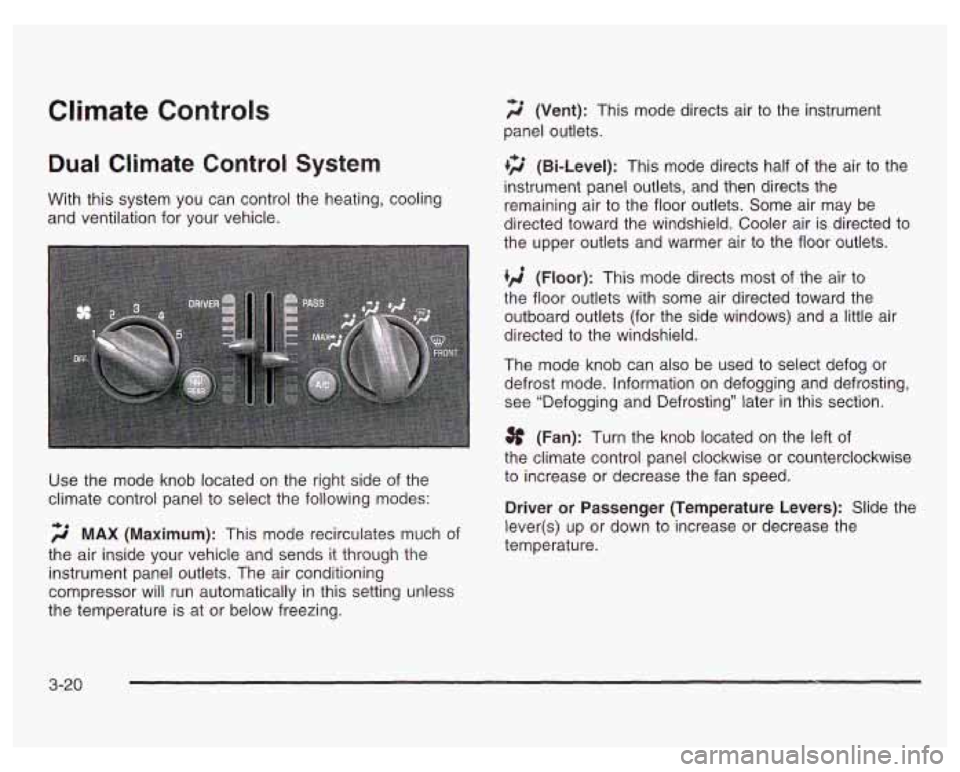 PONTIAC GRAND PRIX 2003  Owners Manual Climate Controls 
Dual Climate Control System 
f; (Vent): This mode  directs  air to  the  instrument 
panel outlets. 
+2 (Bi-Level): This  mode  directs  half  of the  air  to  the 
instrument panel