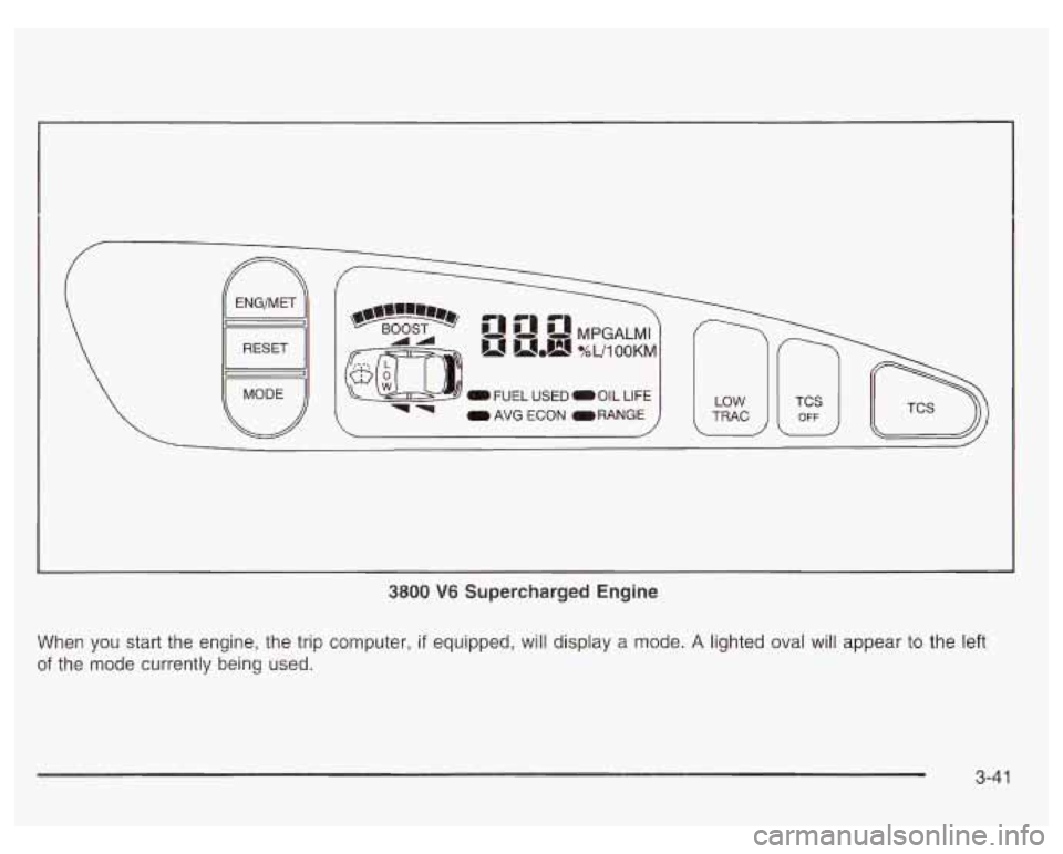 PONTIAC GRAND PRIX 2003  Owners Manual 0 AVG  ECON ORANGE 
1 
3800 V6 Supercharged  Engine 
When  you  start  the  engine,  the trip computer, if equipped, will display a mode. A lighted oval will appear  to the  left 
of  the  mode  curre