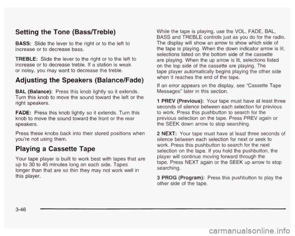 PONTIAC GRAND PRIX 2003  Owners Manual Setting the Tone (Bassnreble) 
BASS: Slide the  lever to the  right or to the  left to 
increase  or to decrease  bass. 
TREBLE: Slide the  lever to the  right  or to the  left  to 
increase  or to de