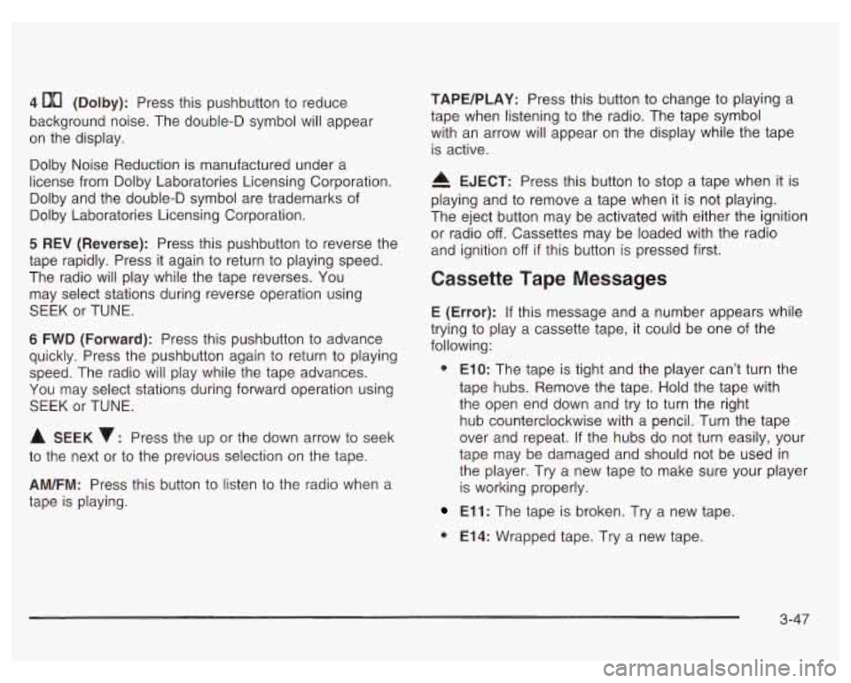 PONTIAC GRAND PRIX 2003  Owners Manual 4 00 (Dolby): Press  this pushbutton to  reduce 
background  noise.  The double-D  symbol  will  appear 
on  the  display. 
Dolby  Noise  Reduction  is manufactured under a 
license  from  Dolby  Labo