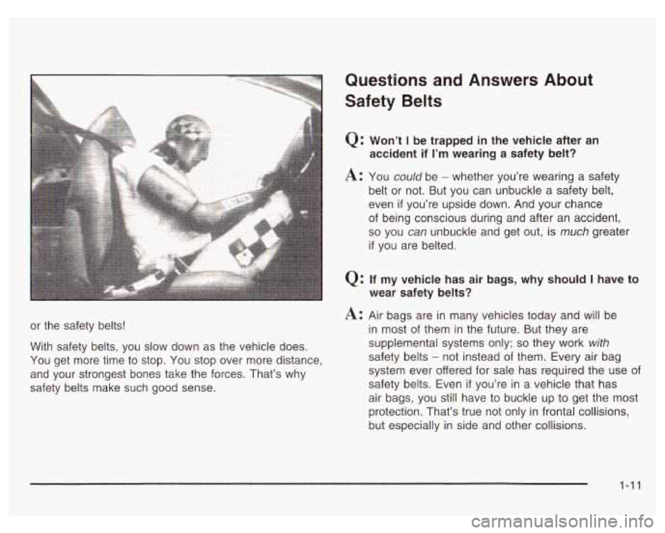 PONTIAC GRAND PRIX 2003 User Guide or the safety belts!
With safety belts, you slow down as the vehicle does.
You get more time to stop. You stop over more distance,
and your strongest bones take the forces. That†PONTIAC GRAND PRIX 2003 User Guide or the safety belts!
With safety belts, you slow down as the vehicle does.
You get more time to stop. You stop over more distance,
and your strongest bones take the forces. Thatâ€