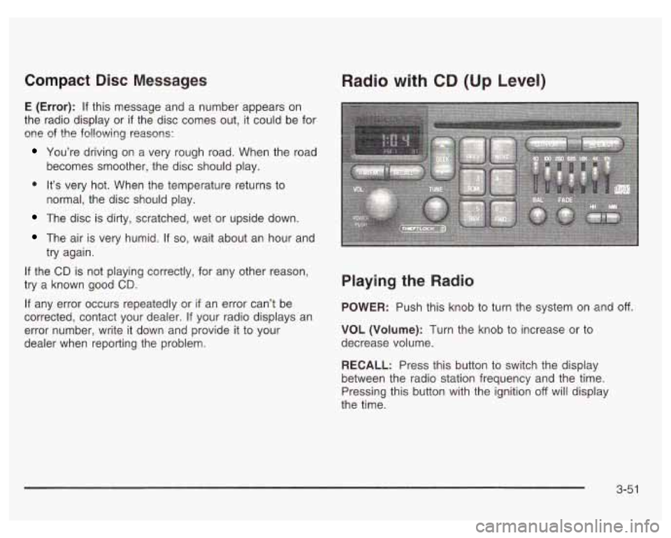 PONTIAC GRAND PRIX 2003  Owners Manual Compact  Disc  Messages 
E (Error): If this message  and  a  number  appears  on 
the  radio  display or 
if the disc  comes  out,  it could be  for 
one  of the  following  reasons: 
You’re  drivin
