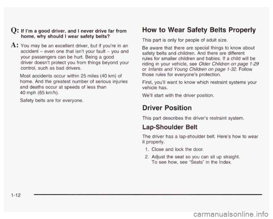 PONTIAC GRAND PRIX 2003 User Guide Q: If I’m a good driver, and I never drive far from
A: You may be an excellent driver, but if you’re in an
accident
- even one that isn’t your fault - you and
your passengers can be PONTIAC GRAND PRIX 2003 User Guide Q: If I’m a good driver, and I never drive far from
A: You may be an excellent driver, but if you’re in an
accident
- even one that isn’t your fault - you and
your passengers can be