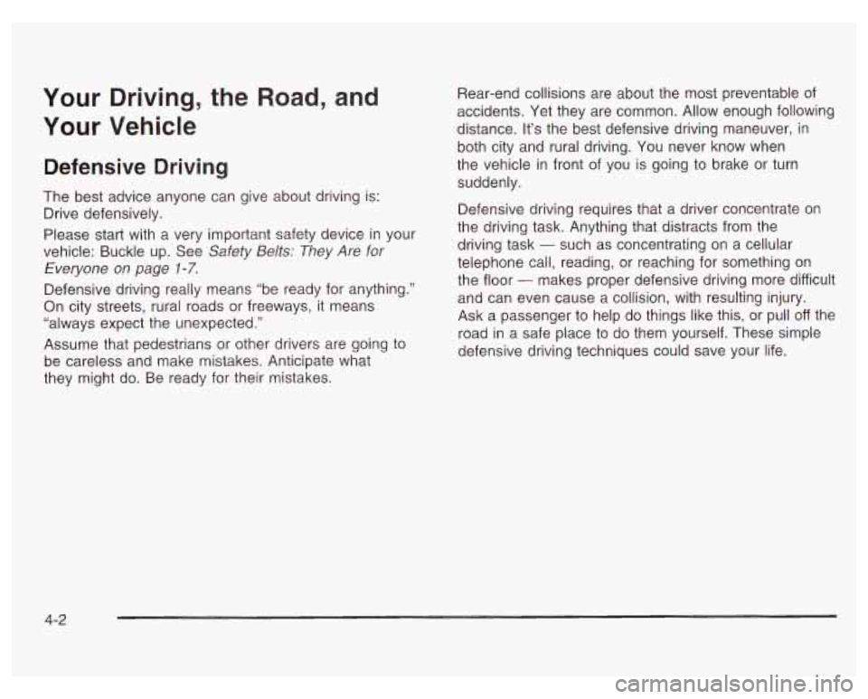 PONTIAC GRAND PRIX 2003  Owners Manual Your  Driving, the Road, and 
Your 
Vehicle 
Defensive  Driving 
The best advice  anyone  can  give about driving  is: 
Drive defensively. 
Please  start with a very  important safety device in your 
