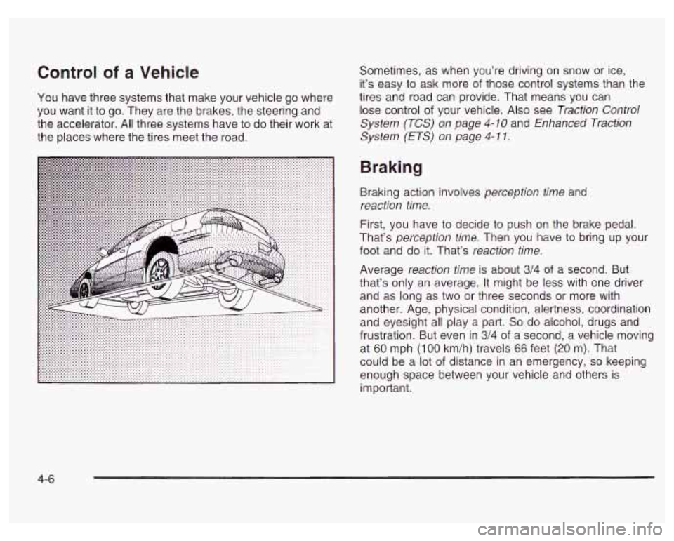 PONTIAC GRAND PRIX 2003  Owners Manual Control of a Vehicle 
You  have three systems  that make  your vehicle  go where 
you  want  it to go.  They  are the brakes, the steering and 
the accelerator. All three  systems  have to do  their  