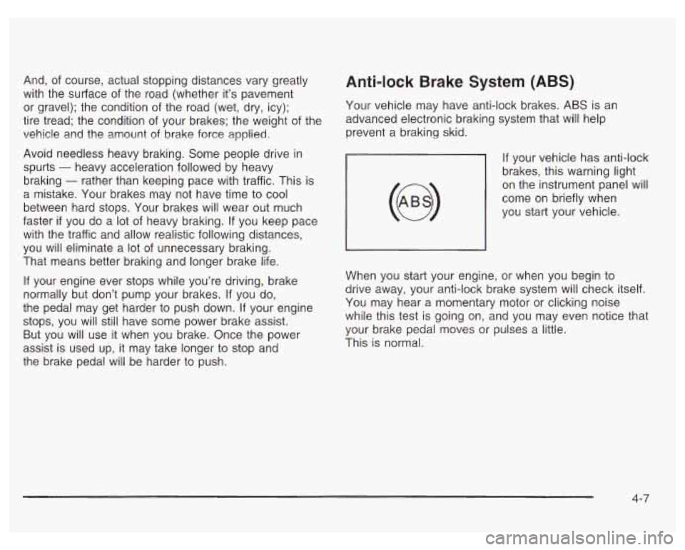 PONTIAC GRAND PRIX 2003  Owners Manual And,  of course, actual stopping distances vary greatly 
with  the  surface of the  road  (whether  it’s  pavement 
or  gravel);  the  condition of the  road (wet,  dry,  icy); 
tire  tread;  the  c