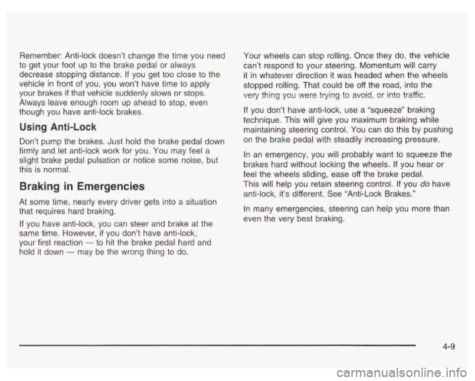 PONTIAC GRAND PRIX 2003  Owners Manual Remember:  Anti-lock  doesn’t change the time you  need 
to  get  your  foot  up  to  the  brake pedal or always 
decrease  stopping  distance.  If you  get  too close to the 
vehicle  in front  of 