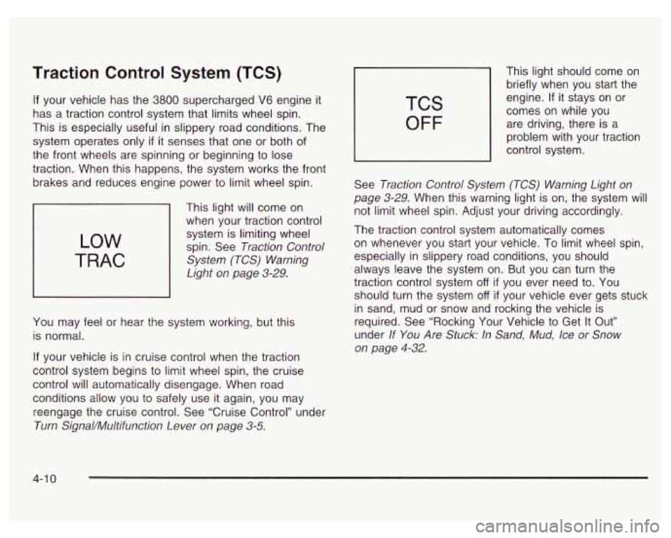 PONTIAC GRAND PRIX 2003  Owners Manual Traction Control System (TCS) 
If your vehicle  has the 3800 supercharged  V6  engine it 
has  a traction control  system that  limits  wheel  spin. 
This  is especially useful  in slippery road condi