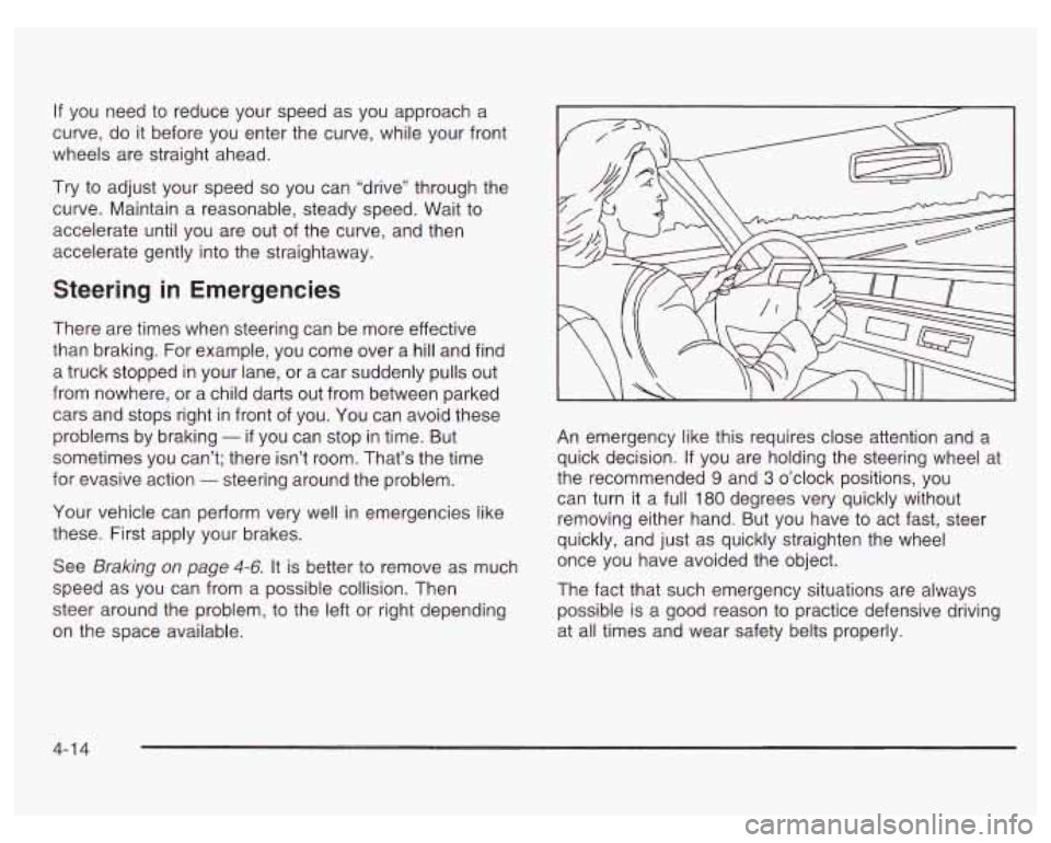 PONTIAC GRAND PRIX 2003  Owners Manual If you  need to  reduce  your  speed  as you  approach  a 
curve, do  it  before you enter  the curve, while your front 
wheels  are straight ahead. 
Try  to  adjust your  speed 
so you  can “drive