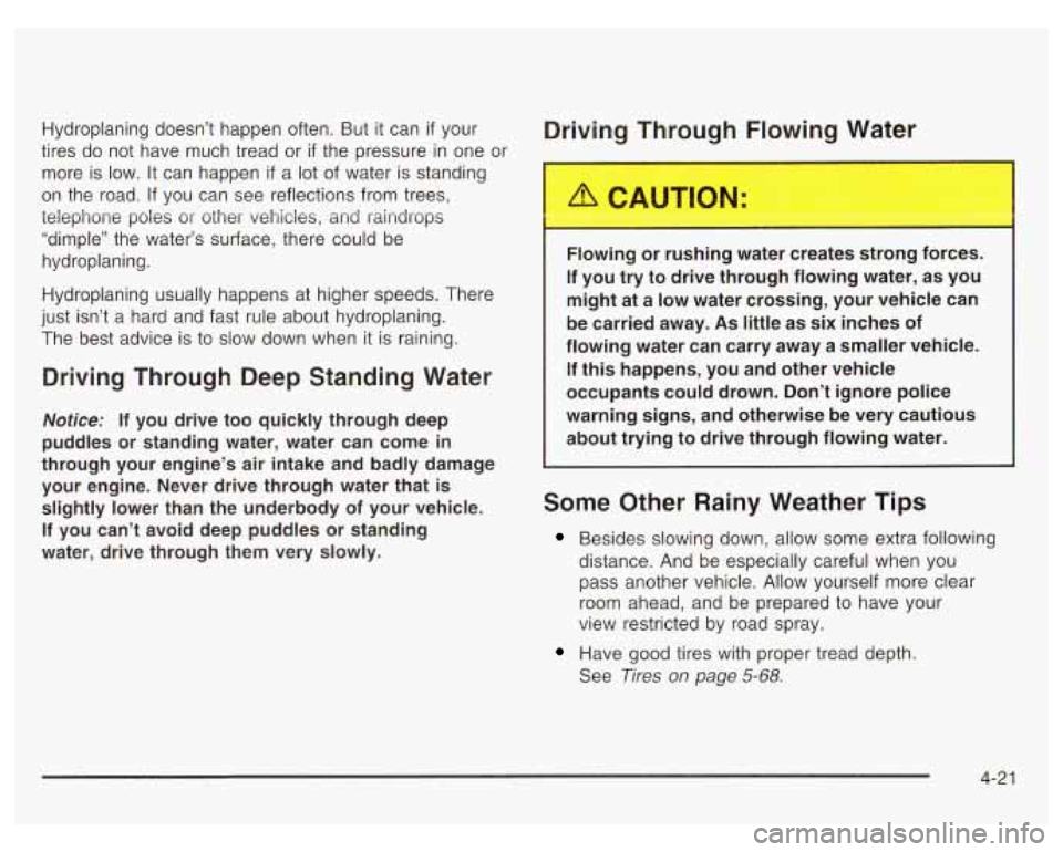 PONTIAC GRAND PRIX 2003  Owners Manual Hydroplaning doesn’t  happen  often. But it can if your Driving Through  Flowing  Water 
tires do  not  have  much  tread or if the pressure  in one  or 
more  is low.  It can  happen 
if a  lot  of