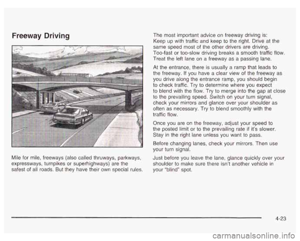 PONTIAC GRAND PRIX 2003  Owners Manual Freeway  Driving The most  important advice  on freeway  driving is: 
Keep  up  with  traffic and  keep  to the  right. Drive  at the 
same  speed  most  of the  other drivers are driving. 
Too-fast  