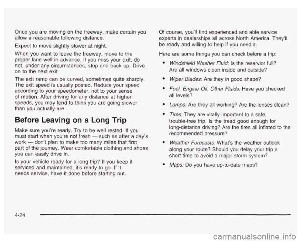 PONTIAC GRAND PRIX 2003  Owners Manual Once  you are moving  on the freeway,  make certain  you 
allow  a reasonable following distance. 
Expect  to move  slightly slower  at night. 
When  you want  to leave the freeway,  move to  the 
pro
