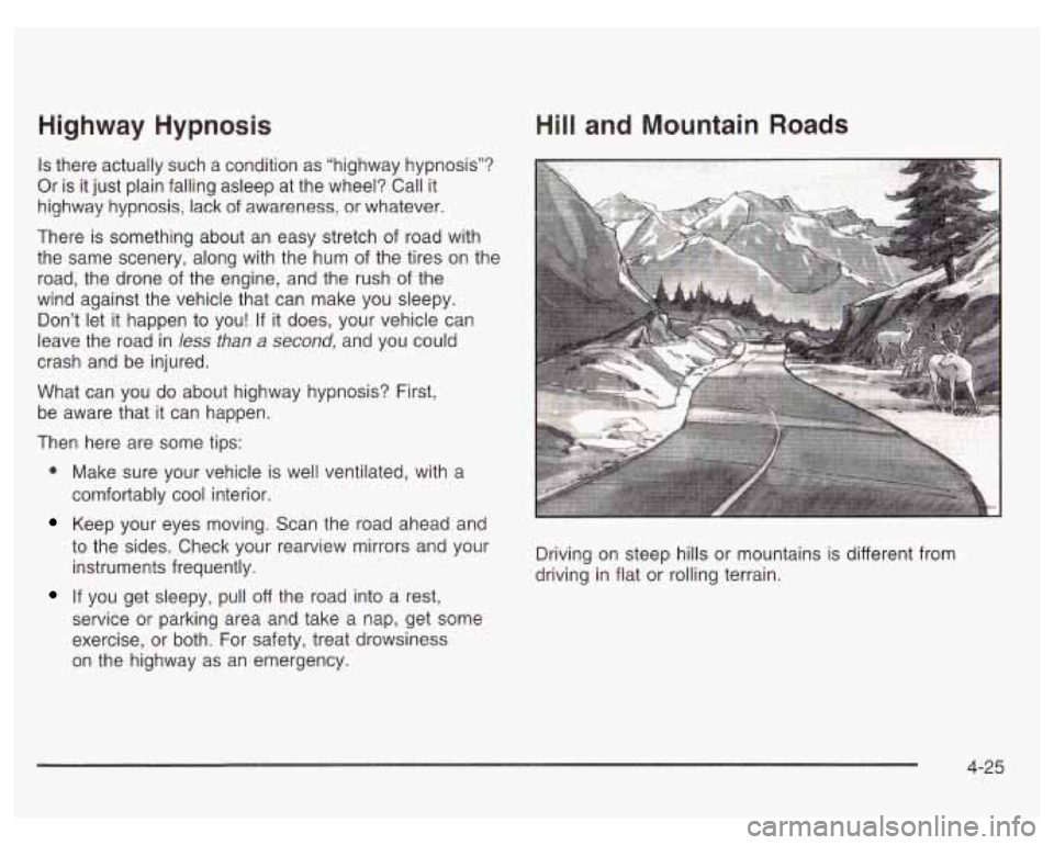 PONTIAC GRAND PRIX 2003  Owners Manual Highway  Hypnosis 
Is there actually  such  a  condition as “highway hypnosis”? 
Or  is it just plain falling  asleep  at the wheel?  Call it 
highway  hypnosis:  lack of awareness;  or  whatever.