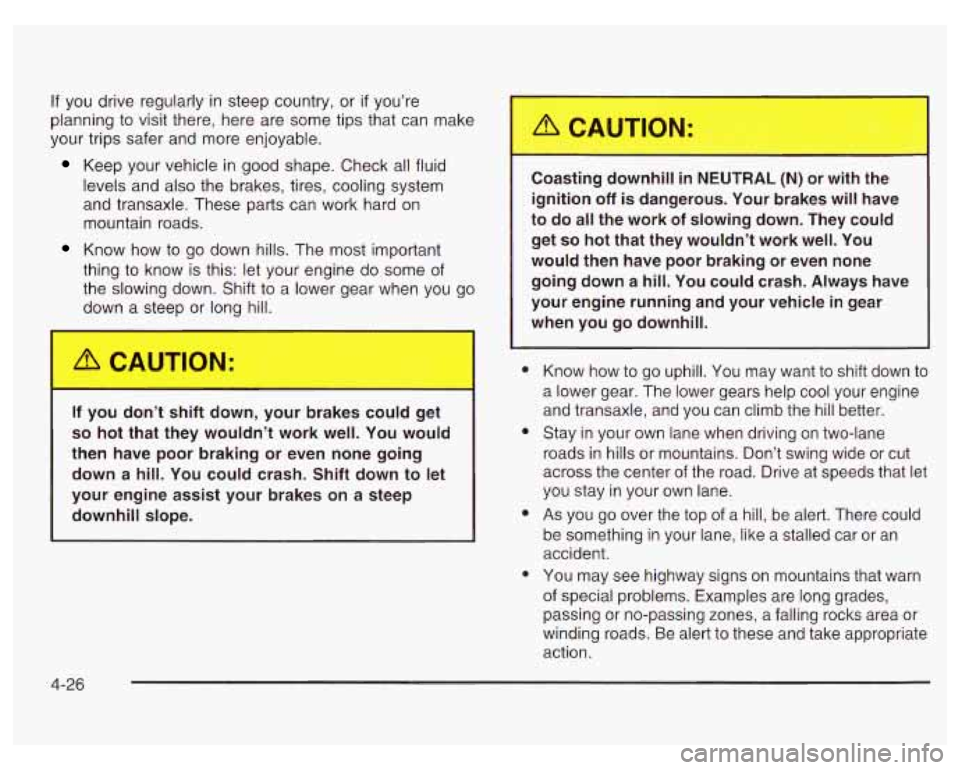 PONTIAC GRAND PRIX 2003  Owners Manual If you drive  regularly  in steep country, or if you’re 
planning to visit there, here are  some tips that  can  make 
your trips  safer  and  more  enjoyable. 
Keep  your vehicle in good  shape.  C