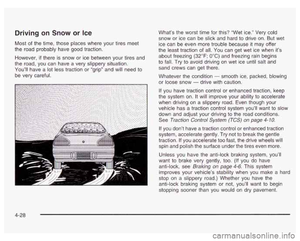 PONTIAC GRAND PRIX 2003  Owners Manual Driving on Snow or Ice 
Most of the  time, those places  where your tires  meet 
the  road probably  have  good traction. 
However, 
if there  is snow  or  ice between  your  tires and 
the  road,  yo