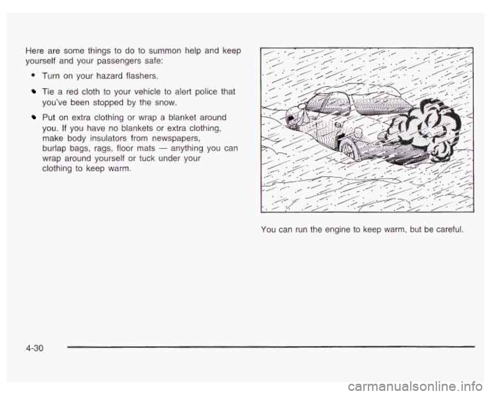 PONTIAC GRAND PRIX 2003  Owners Manual Here are some  things  to do to summon  help and  keep 
yourself  and your  passengers  safe: 
Turn  on your  hazard flashers. 
Tie  a red cloth  to  your  vehicle to  alert  police that 
you’ve  be