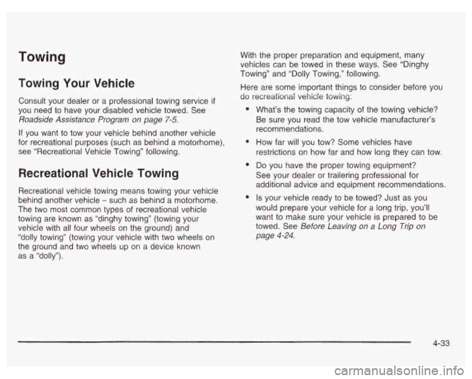 PONTIAC GRAND PRIX 2003  Owners Manual Towing 
Towing Your Vehicle 
Consult  your  dealer  or a professional towing  service if 
you  need to have  your  disabled vehicle  towed.  See 
Roadside  Assistance  Program 
on page 7-5. 
If  you  