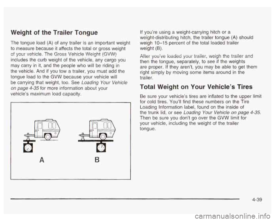 PONTIAC GRAND PRIX 2003  Owners Manual Weight of the  Trailer  Tongue 
The  tongue load (A) of any  trailer  is an  important weight 
to  measure  because  it affects the total or gross weight 
of your  vehicle.  The  Gross  Vehicle Weight