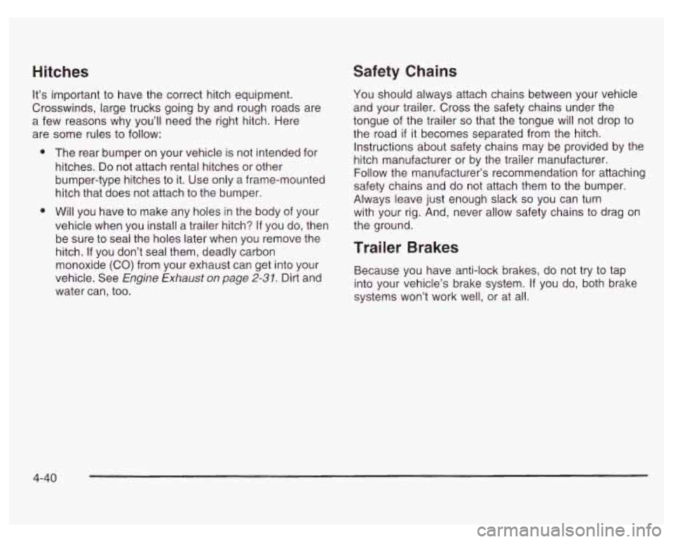 PONTIAC GRAND PRIX 2003  Owners Manual Hitches 
It’s important to  have the correct hitch equipment. 
Crosswinds, large trucks going by  and rough roads are 
a  few  reasons  why  you’ll  need the right hitch.  Here 
are some rules to 