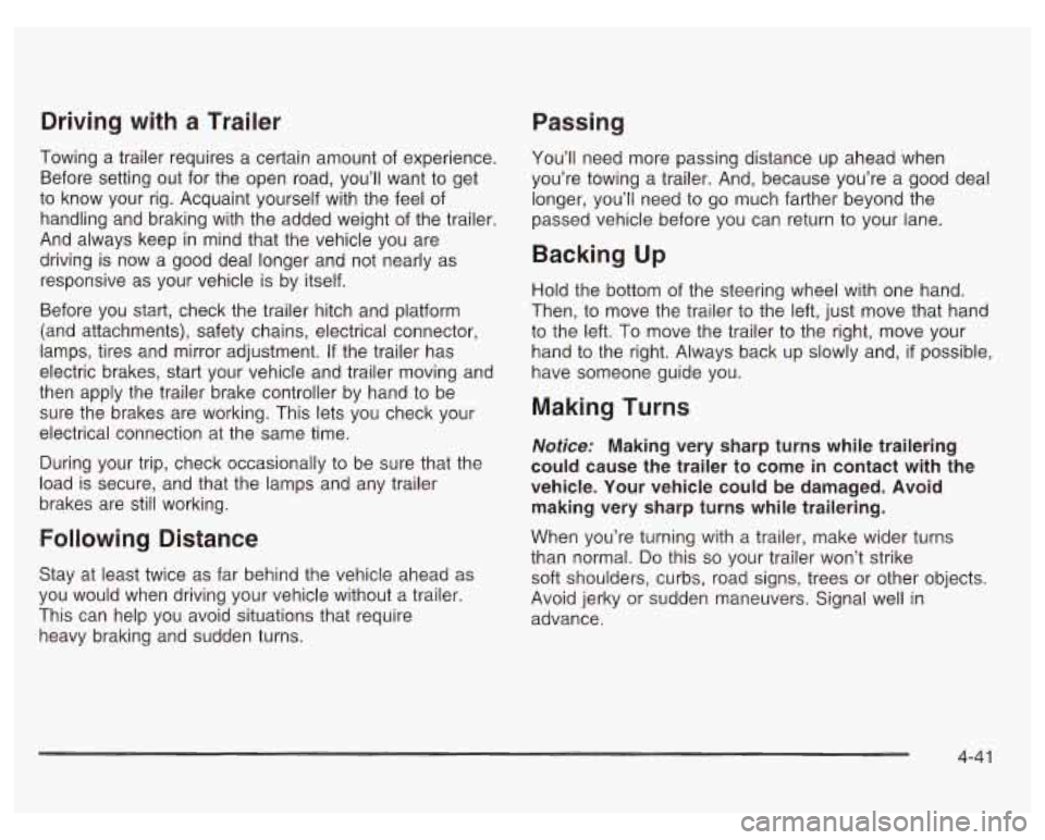 PONTIAC GRAND PRIX 2003  Owners Manual Driving  with a Trailer 
Passing 
Towing  a trailer requires  a certain  amount  of experience. 
Before  setting  out  for  the  open  road, you’ll  want  to get 
to  know  your  rig.  Acquaint  you