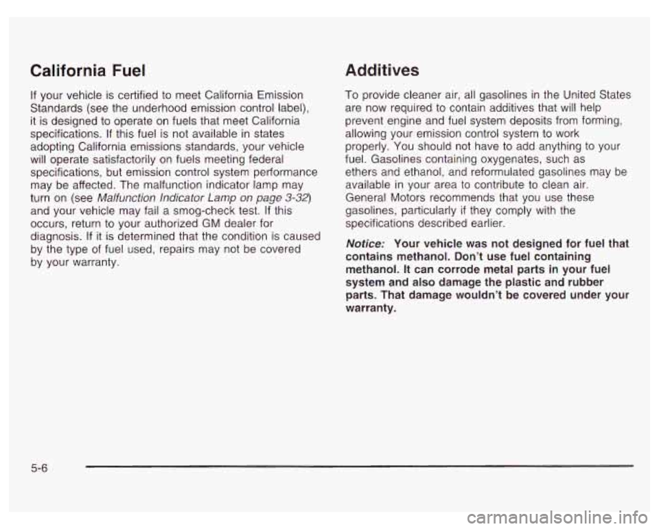 PONTIAC GRAND PRIX 2003  Owners Manual California  Fuel Additives 
If 
your vehicle is certified  to meet  California Emission 
Standards  (see  the underhood  emission control label), 
it  is  designed  to operate  on fuels that  meet Cal