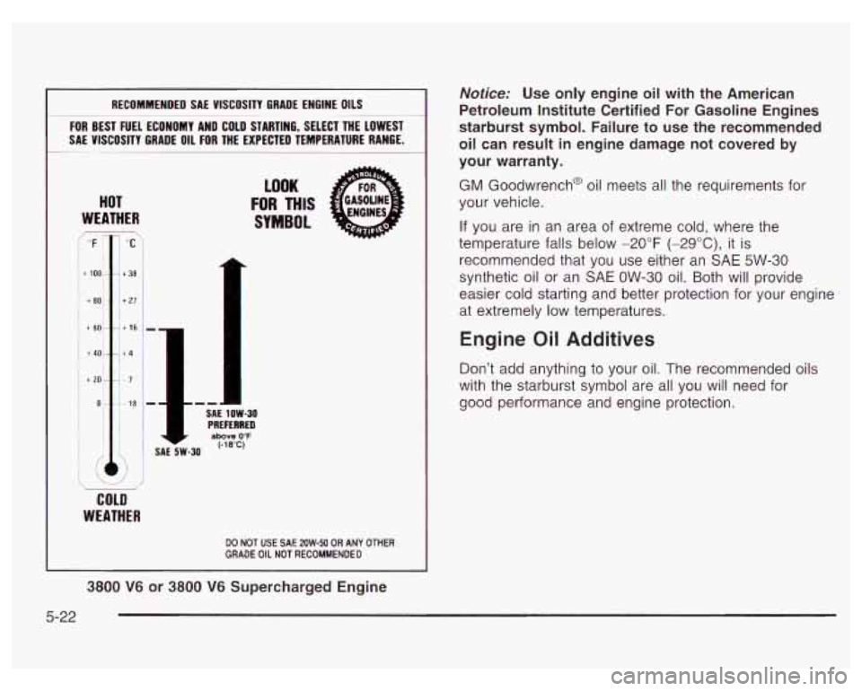 PONTIAC GRAND PRIX 2003  Owners Manual RECOMMENDED  SAE VISCOSITY GRADE ENGINE OILS 
FOR BEST FUEL ECONOMY  AND  COLD STARTING,  SELECT THE  LOWEST 
SA€  VISCOSITY  GRADE 
OIL FOR THE EXPECTED TEMPERATURE  RANGE. 
~~~~  ~~~~~  ~~ - 
HOT 
