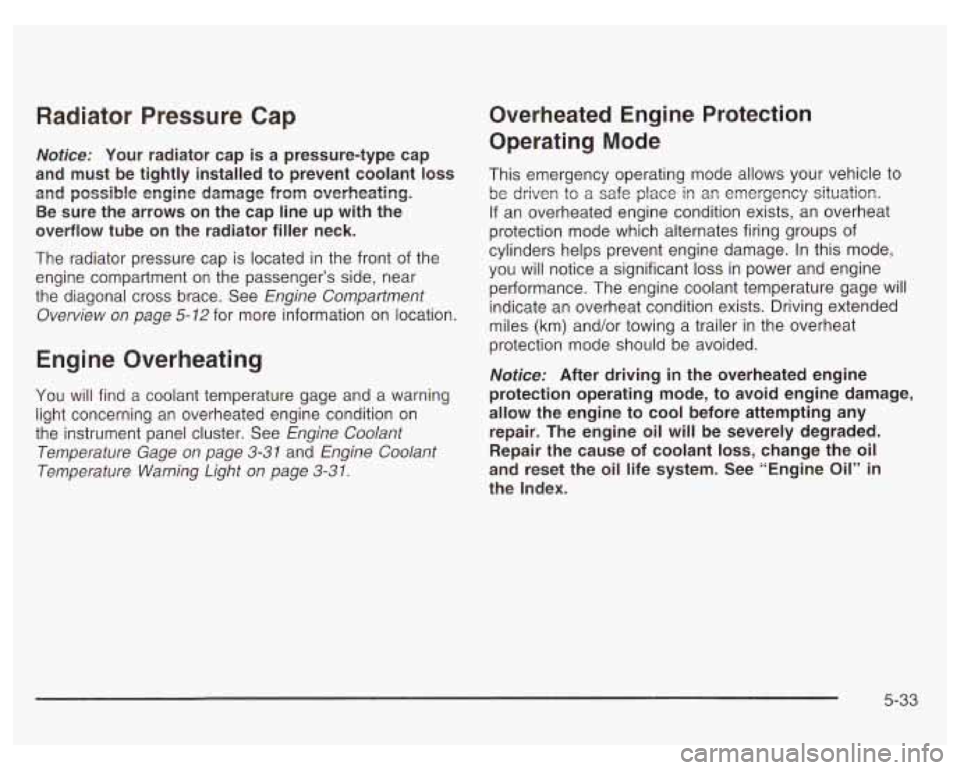 PONTIAC GRAND PRIX 2003 Owners Manual Radiator Pressure Cap
Notice: Your radiator cap is a pressure-type cap
and must be tightly installed to prevent coolant
loss
and possible engine damage from overheating.
Be sure PONTIAC GRAND PRIX 2003 Owners Manual Radiator Pressure Cap
Notice: Your radiator cap is a pressure-type cap
and must be tightly installed to prevent coolant
loss
and possible engine damage from overheating.
Be sure