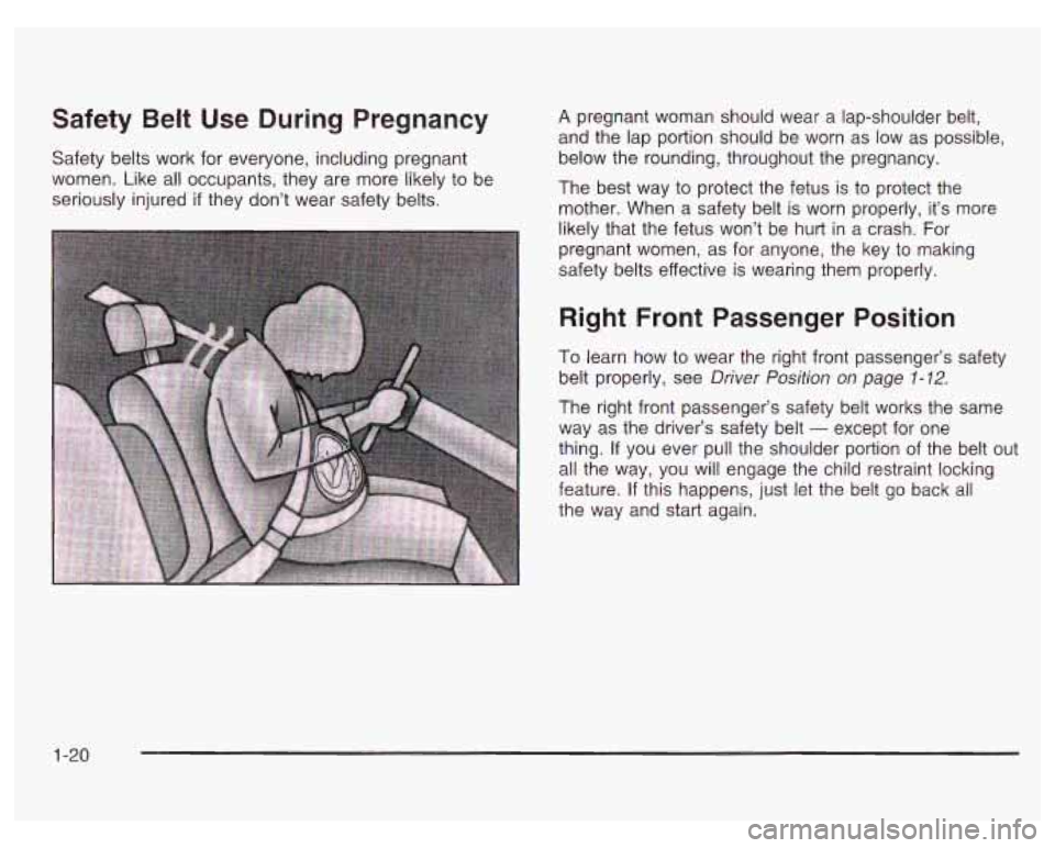 PONTIAC GRAND PRIX 2003 Owners Manual Safety Belt Use During Pregnancy
Safety belts work for everyone, including pregnant
women. Like all occupants, they are more likely to be
seriously injured
if they don’t wear safety b PONTIAC GRAND PRIX 2003 Owners Manual Safety Belt Use During Pregnancy
Safety belts work for everyone, including pregnant
women. Like all occupants, they are more likely to be
seriously injured
if they don’t wear safety b