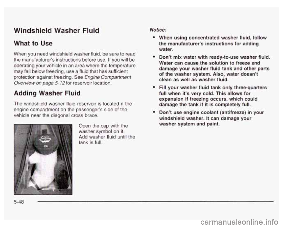 PONTIAC GRAND PRIX 2003 Owners Manual Windshield Washer Fluid
What to Use
When you need windshield washer fluid, be sure to read
the manufacturer’s instructions before use.
If you will be
operating your vehicle in an are PONTIAC GRAND PRIX 2003 Owners Manual Windshield Washer Fluid
What to Use
When you need windshield washer fluid, be sure to read
the manufacturer’s instructions before use.
If you will be
operating your vehicle in an are