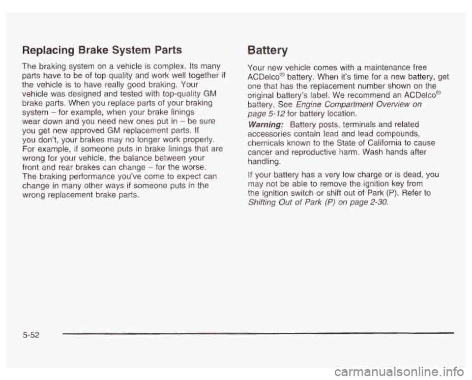 PONTIAC GRAND PRIX 2003 Owners Manual Replacing Brake System Parts
The braking system on a vehicle is complex. Its many
parts have to be of top quality and work well together
if
the vehicle is to have really good braking. PONTIAC GRAND PRIX 2003 Owners Manual Replacing Brake System Parts
The braking system on a vehicle is complex. Its many
parts have to be of top quality and work well together
if
the vehicle is to have really good braking.