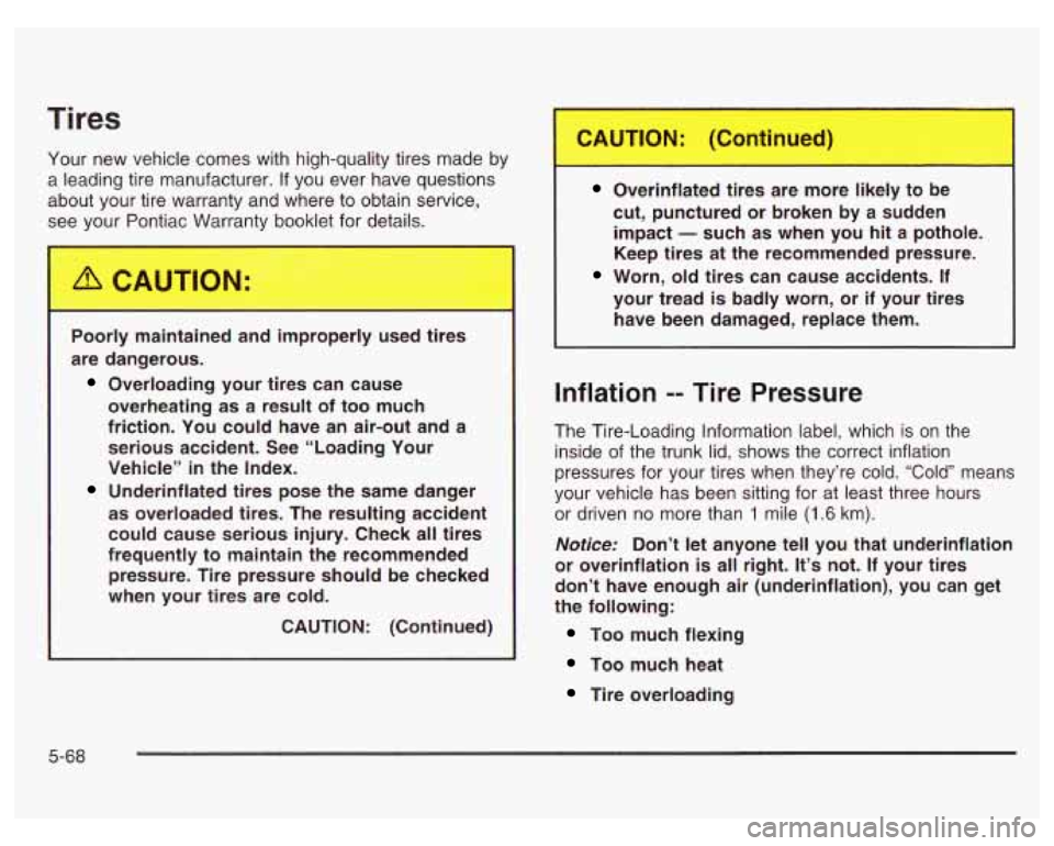 PONTIAC GRAND PRIX 2003 Owners Manual Tires
Your new vehicle comes with high-quality tires made by
a leading tire manufacturer.
If you ever have questions
about your tire warranty and where to obtain service,
see your Pontiac PONTIAC GRAND PRIX 2003 Owners Manual Tires
Your new vehicle comes with high-quality tires made by
a leading tire manufacturer.
If you ever have questions
about your tire warranty and where to obtain service,
see your Pontiac