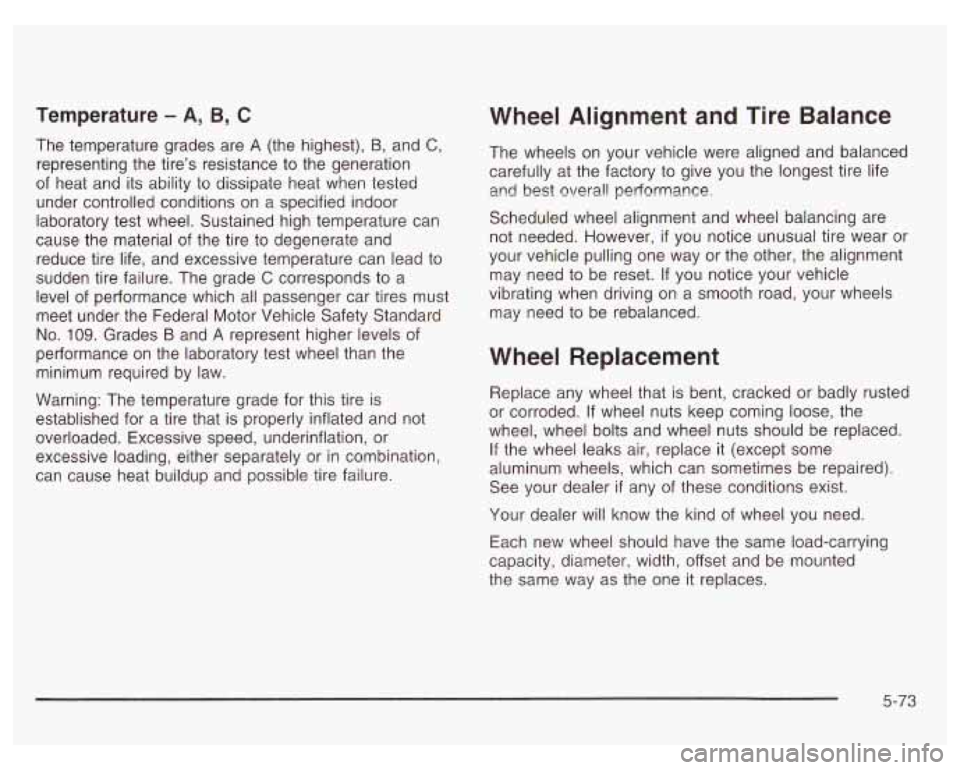 PONTIAC GRAND PRIX 2003 Owners Manual Temperature - A, B, C
The temperature grades are A (the highest), B, and C,
representing the tire’s resistance to the generation
of heat and its ability
to dissipate heat when tested
under PONTIAC GRAND PRIX 2003 Owners Manual Temperature - A, B, C
The temperature grades are A (the highest), B, and C,
representing the tire’s resistance to the generation
of heat and its ability
to dissipate heat when tested
under