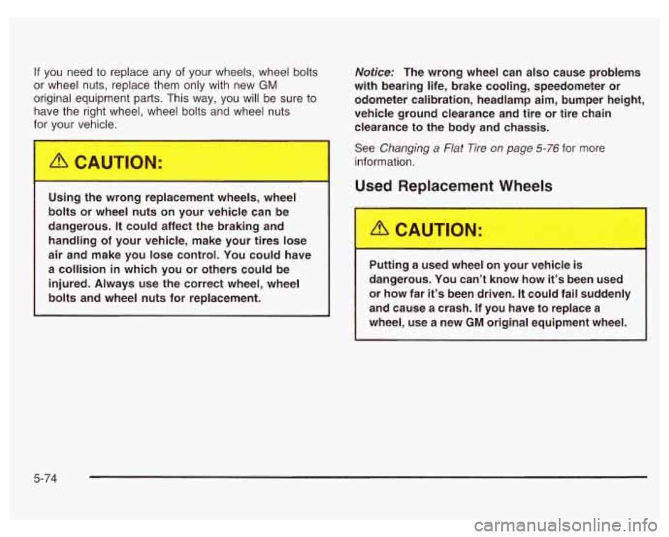 PONTIAC GRAND PRIX 2003 Owners Manual If you need to replace any of your wheels, wheel bolts
or wheel nuts, replace them only with new
GM
original equipment parts. This way, you will be sure to
have the right wheel, whe PONTIAC GRAND PRIX 2003 Owners Manual If you need to replace any of your wheels, wheel bolts
or wheel nuts, replace them only with new
GM
original equipment parts. This way, you will be sure to
have the right wheel, whe