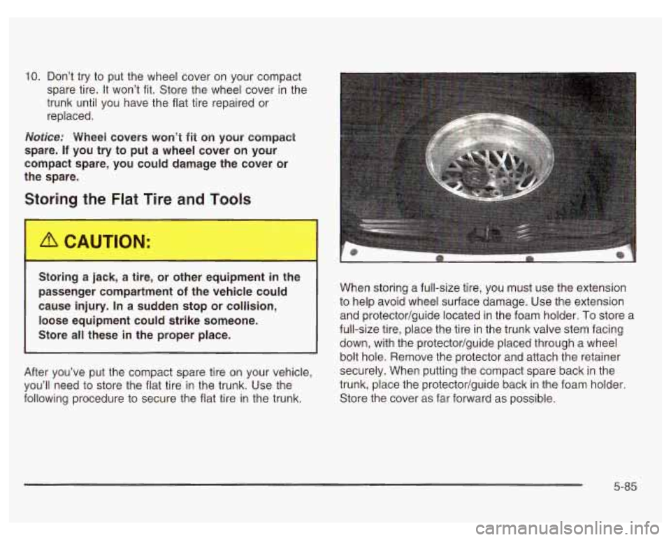 PONTIAC GRAND PRIX 2003 Owners Manual 10. Don’t try to put the wheel cover on your compact
spare tire. It won’t fit. Store the wheel cover in the
trunk until you have the flat tire repaired or
replaced.
Notice: Wheei PONTIAC GRAND PRIX 2003 Owners Manual 10. Don’t try to put the wheel cover on your compact
spare tire. It won’t fit. Store the wheel cover in the
trunk until you have the flat tire repaired or
replaced.
Notice: Wheei