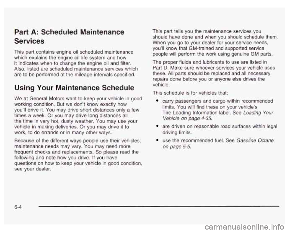 PONTIAC GRAND PRIX 2003  Owners Manual Part A: Scheduled  Maintenance 
Services 
This  part contains engine oil  scheduled  maintenance 
which  explains the engine oil life  system  and  how 
it  indicates  when to change  the engine oil a