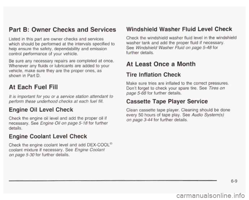 PONTIAC GRAND PRIX 2003 Owners Manual Part B: Owner Checks and Services
Listed in this part are owner checks and services
which should be performed at the intervals specified to
help ensure the safety, dependability and em PONTIAC GRAND PRIX 2003 Owners Manual Part B: Owner Checks and Services
Listed in this part are owner checks and services
which should be performed at the intervals specified to
help ensure the safety, dependability and em