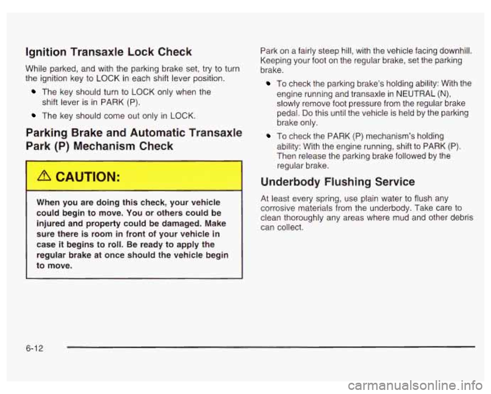 PONTIAC GRAND PRIX 2003 Owners Manual Ignition Transaxle Lock Check
While parked, and with the parking brake set, try to turn
the ignition key
to LOCK in each shift lever position.
The key should turn to LOCK only when the
Th PONTIAC GRAND PRIX 2003 Owners Manual Ignition Transaxle Lock Check
While parked, and with the parking brake set, try to turn
the ignition key
to LOCK in each shift lever position.
The key should turn to LOCK only when the
Th
