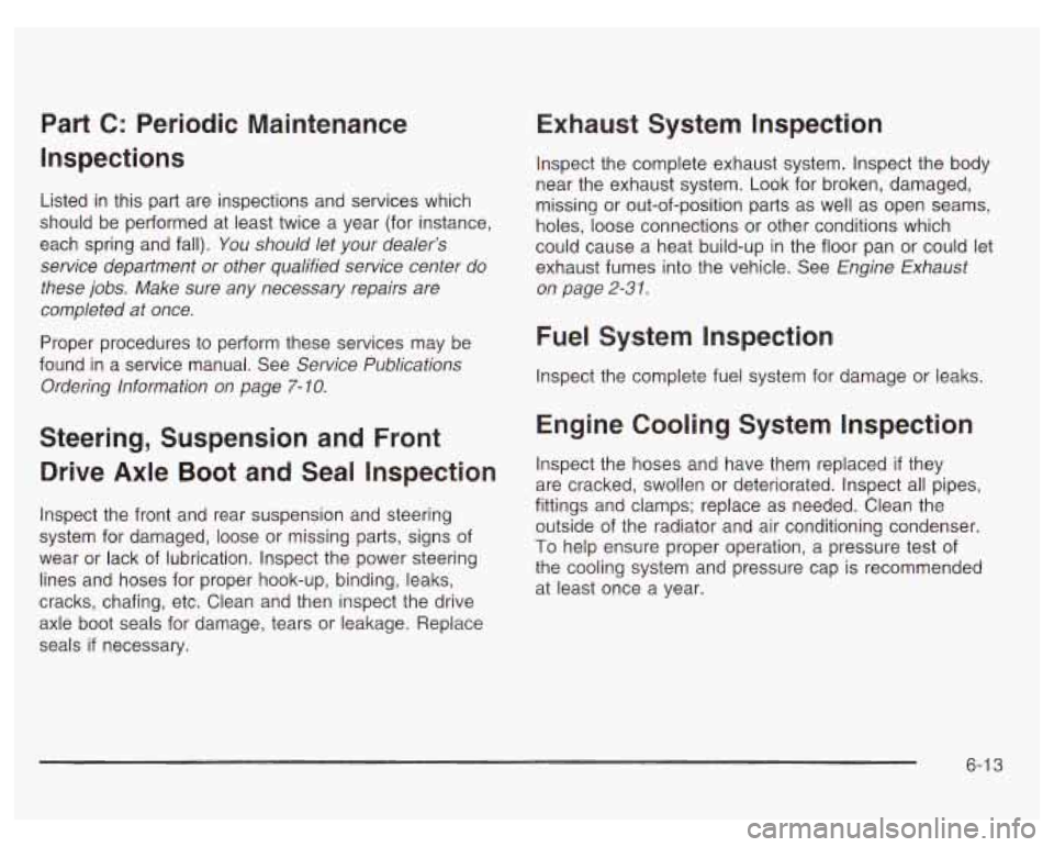 PONTIAC GRAND PRIX 2003 Owners Manual Part C: Periodic Maintenance
Inspections
Listed in this part are inspections and services which
should be performed at least twice a year (for instance,
each spring and fall).
You PONTIAC GRAND PRIX 2003 Owners Manual Part C: Periodic Maintenance
Inspections
Listed in this part are inspections and services which
should be performed at least twice a year (for instance,
each spring and fall).
You