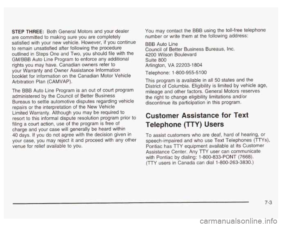 PONTIAC GRAND PRIX 2003 Owners Manual STEP THREE: Both General Motors and your dealer
are committed to making sure you are completely
satisfied with your new vehicle. However, if you continue
to remain unsatisfied aft PONTIAC GRAND PRIX 2003 Owners Manual STEP THREE: Both General Motors and your dealer
are committed to making sure you are completely
satisfied with your new vehicle. However, if you continue
to remain unsatisfied aft