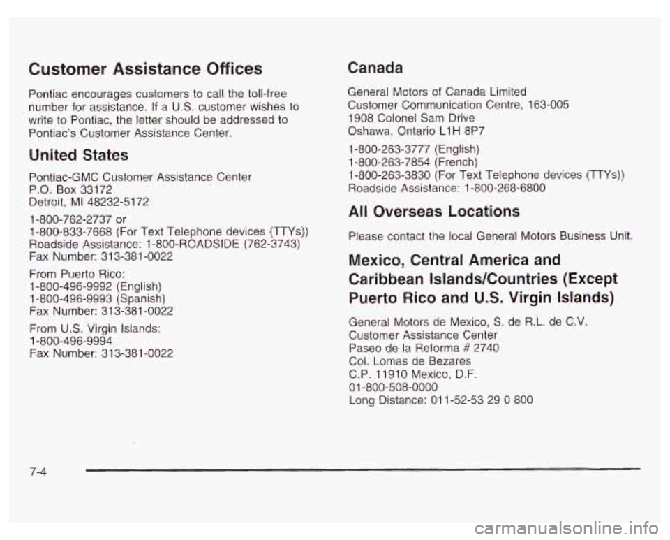 PONTIAC GRAND PRIX 2003 Owners Manual Customer Assistance Off ices
Pontiac encourages customers to call the toll-free
number for assistance. If a
U.S. customer wishes to
write to Pontiac, the letter should be addressed to PONTIAC GRAND PRIX 2003 Owners Manual Customer Assistance Off ices
Pontiac encourages customers to call the toll-free
number for assistance. If a
U.S. customer wishes to
write to Pontiac, the letter should be addressed to