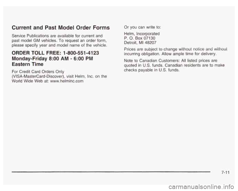 PONTIAC GRAND PRIX 2003 Owners Manual Current and Past Model Order Forms
Service Publications are available for current and
past model GM vehicles.
To request an order form,
please specify year
and model name of the vehic PONTIAC GRAND PRIX 2003 Owners Manual Current and Past Model Order Forms
Service Publications are available for current and
past model GM vehicles.
To request an order form,
please specify year
and model name of the vehic