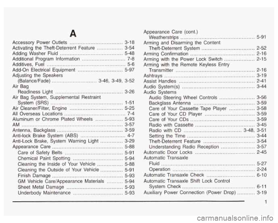 PONTIAC GRAND PRIX 2003 Owners Manual A
Accessory Power Outlets ................................. 3-1 8
Activating the Theft-Deterrent Feature
................ 3-54
Adding Washer Fluid
....................................... 5 PONTIAC GRAND PRIX 2003 Owners Manual A
Accessory Power Outlets ................................. 3-1 8
Activating the Theft-Deterrent Feature
................ 3-54
Adding Washer Fluid
....................................... 5