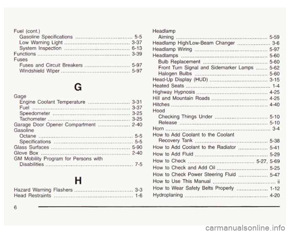 PONTIAC GRAND PRIX 2003  Owners Manual Fuel (cont.) 
Gasoline  Specifications 
................ 
Low  Warning  Light ........ , .... 
System  Inspection ............. 
Functions ...................................... 
Fuses 
Fuses  and Cir