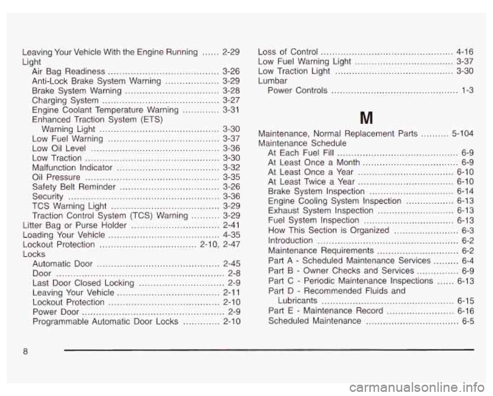 PONTIAC GRAND PRIX 2003  Owners Manual Leaving Your Vehicle  With the  Engine  Running ...... 2-29 
Air  Bag  Readiness 
....................................... 3-26 
Anti-Lock  Brake  System  Warning 
................... 3-29 
Brake  Syst