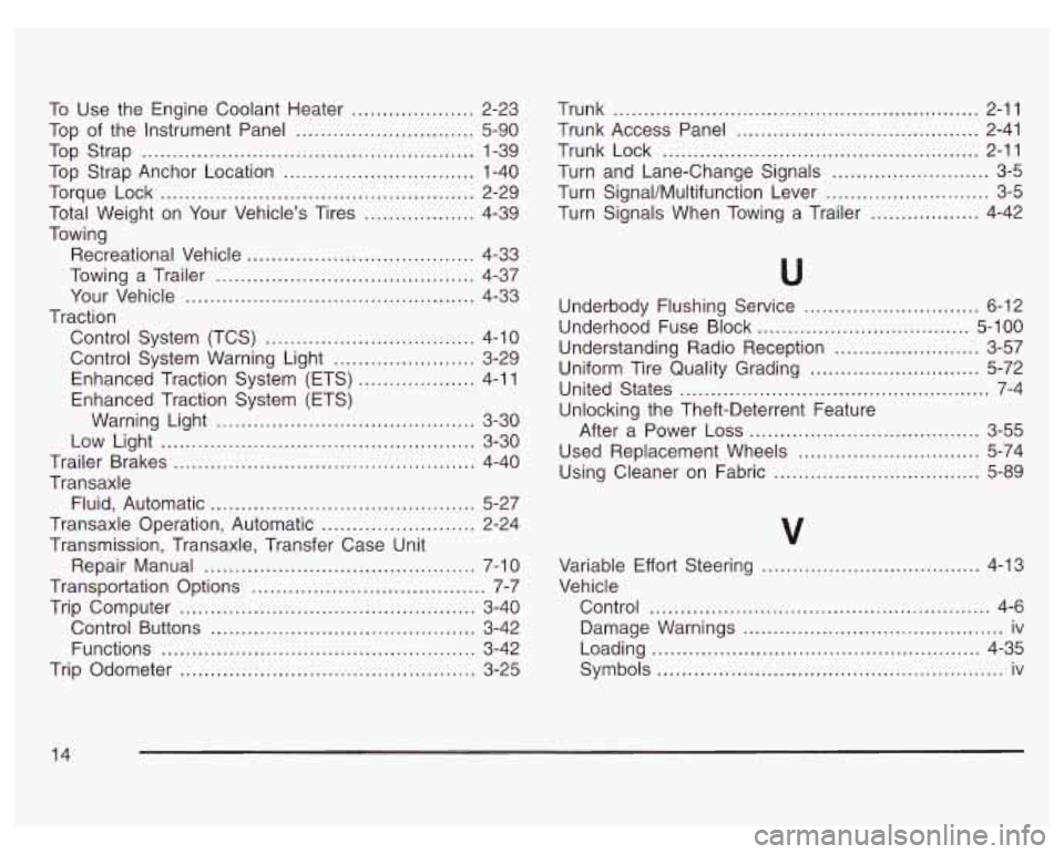 PONTIAC GRAND PRIX 2003 Owners Manual To Use the Engine Coolant Heater .................... 2-23
Top
of the Instrument Panel ............................. 5-90
Top Strap
...................................................... 1-39 PONTIAC GRAND PRIX 2003 Owners Manual To Use the Engine Coolant Heater .................... 2-23
Top
of the Instrument Panel ............................. 5-90
Top Strap
...................................................... 1-39