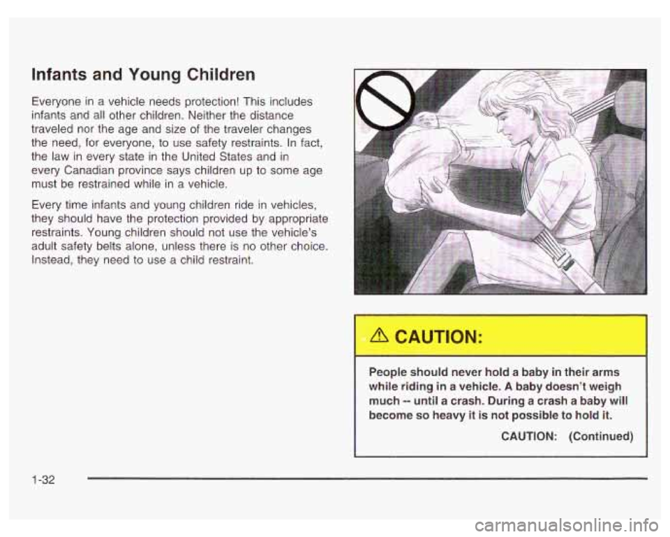PONTIAC GRAND PRIX 2003 Owners Guide Infants and Young Children
Everyone in a vehicle needs protection! This includes
infants and all other children. Neither the distance
traveled nor the age and size of the traveler changes
th PONTIAC GRAND PRIX 2003 Owners Guide Infants and Young Children
Everyone in a vehicle needs protection! This includes
infants and all other children. Neither the distance
traveled nor the age and size of the traveler changes
th