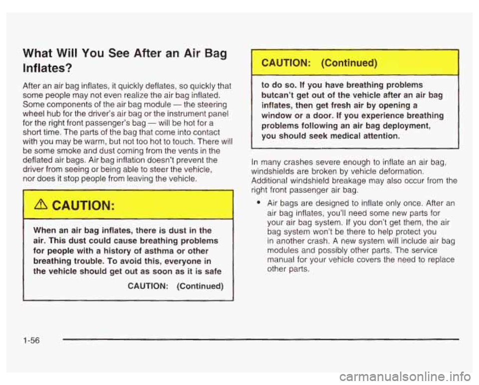 PONTIAC GRAND PRIX 2003 Repair Manual What Will You See After an Air Bag
Inflates?
After an air bag inflates, it quickly deflates, so quickly that
some people may not even realize the air bag inflated.
Some components of t PONTIAC GRAND PRIX 2003 Repair Manual What Will You See After an Air Bag
Inflates?
After an air bag inflates, it quickly deflates, so quickly that
some people may not even realize the air bag inflated.
Some components of t