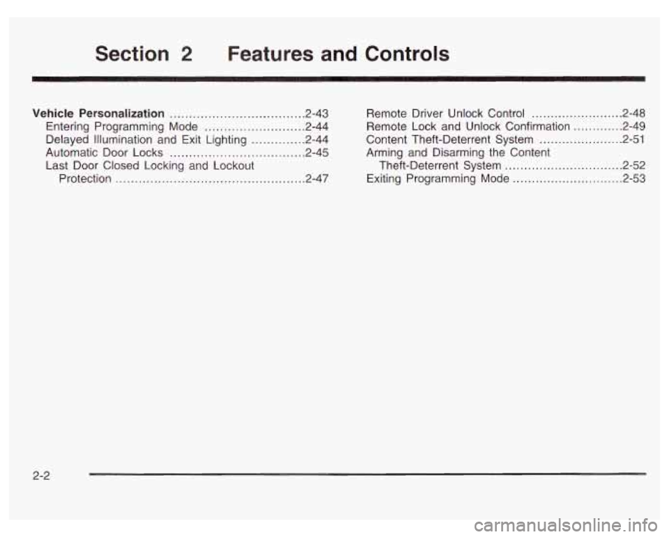 PONTIAC GRAND PRIX 2003 Repair Manual Section 2 Features and Controls
Vehicle Personalization ................................... 2.43
Entering Programming Mode
.......................... 2-44
Delayed illumination and Exit Light PONTIAC GRAND PRIX 2003 Repair Manual Section 2 Features and Controls
Vehicle Personalization ................................... 2.43
Entering Programming Mode
.......................... 2-44
Delayed illumination and Exit Light