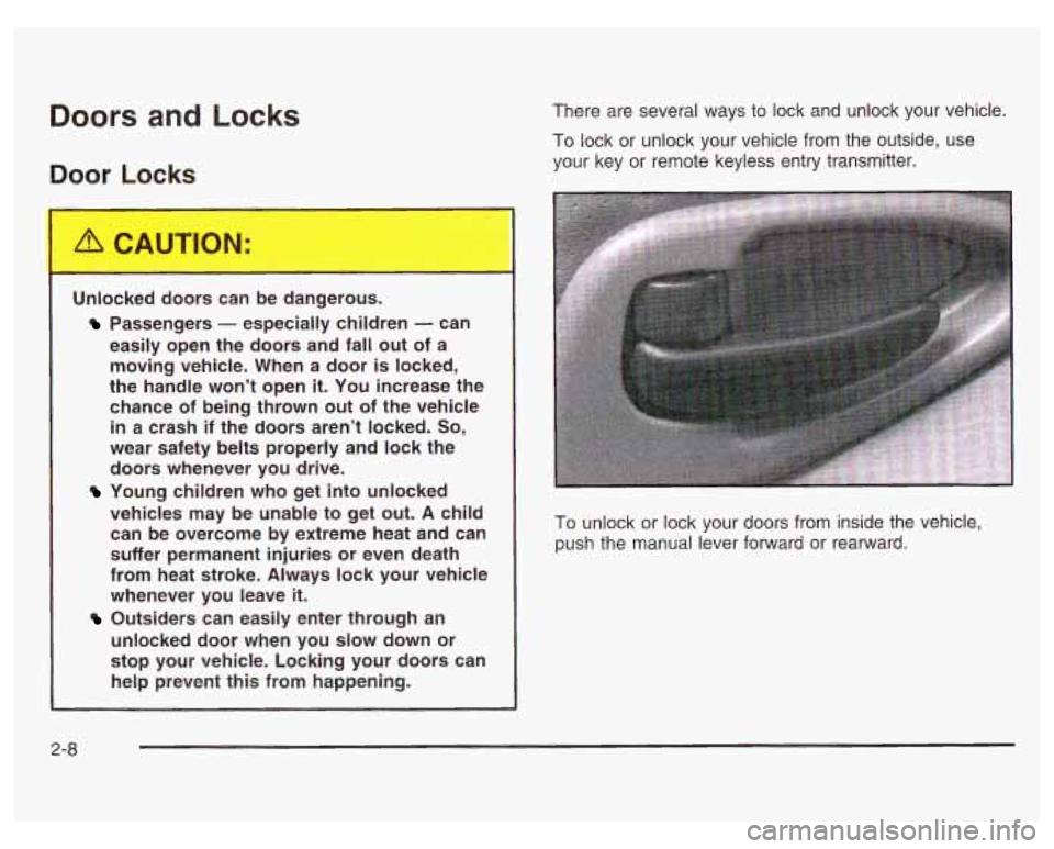 PONTIAC GRAND PRIX 2003 Manual PDF Doors and Locks
Door Locks
There are several ways to lock and unlock your vehicle.
To lock or unlock your vehicle from the outside, use
your key or remote keyless entry transmitter. PONTIAC GRAND PRIX 2003 Manual PDF Doors and Locks
Door Locks
There are several ways to lock and unlock your vehicle.
To lock or unlock your vehicle from the outside, use
your key or remote keyless entry transmitter.